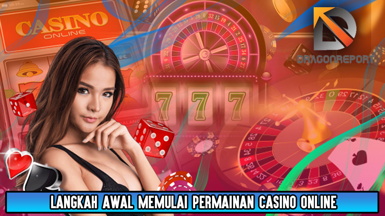 Langkah Awal Memulai Permainan Casino Online
